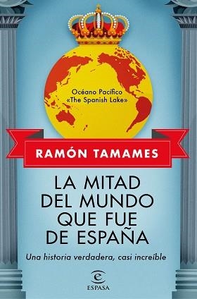 LA MITAD DEL MUNDO QUE FUE DE ESPAÑA.UNA HISTORIA VERDADERA,CASI INCREIBLE | 9788467062205 | TAMAMES,RAMÓN | Libreria Geli - Librería Online de Girona - Comprar libros en catalán y castellano