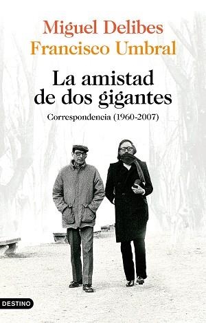 LA AMISTAD DE DOS GIGANTES.CORRESPONDENCIA (1960-2007) | 9788423359172 | DELIBES,MIGUEL/UMBRAL,FRANCISCO | Libreria Geli - Librería Online de Girona - Comprar libros en catalán y castellano