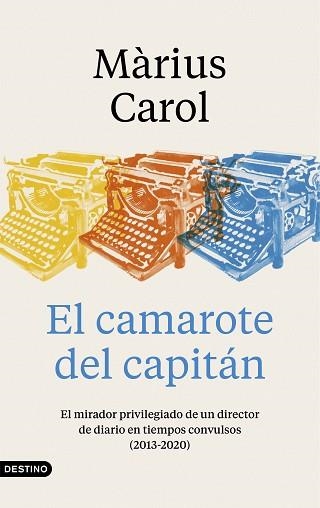 EL CAMAROTE DEL CAPITÁN.EL MIRADOR PRIVILEGIADO DE UN DIRECTOR DE DIARIO EN TIEMPOS CONVULSOS (2013-2020 | 9788423359240 | CAROL,MÀRIUS | Libreria Geli - Librería Online de Girona - Comprar libros en catalán y castellano
