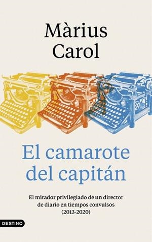 EL CAMAROTE DEL CAPITÁN.EL MIRADOR PRIVILEGIADO DE UN DIRECTOR DE DIARIO EN TIEMPOS CONVULSOS (2013-2020 | 9788423359240 | CAROL,MÀRIUS | Llibreria Geli - Llibreria Online de Girona - Comprar llibres en català i castellà
