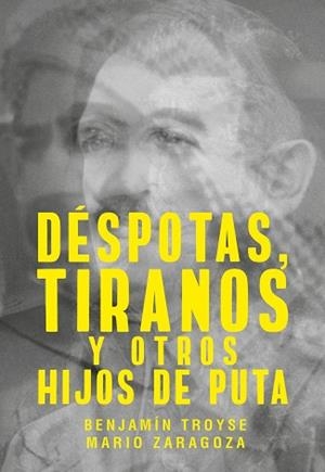 DÉSPOTAS,TIRANOS Y OTROS HIJOS DE PUTA | 9788417893644 | TROYSE,BENJAMÍN/ZARAGOZA,MARIO | Llibreria Geli - Llibreria Online de Girona - Comprar llibres en català i castellà