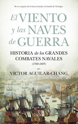 EL VIENTO Y LAS NAVES DE GUERRA.HISTORIA DE LOS GRANDES COMBATES NAVALES (1588-1805) | 9788418578885 | AGUILAR-CHANG,VICTOR | Libreria Geli - Librería Online de Girona - Comprar libros en catalán y castellano