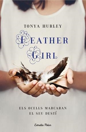 FEATHER GIRL.ELS OCELLS MARCAREN EL SEU DESTÍ | 9788418444012 | HURLEY,TONYA | Libreria Geli - Librería Online de Girona - Comprar libros en catalán y castellano