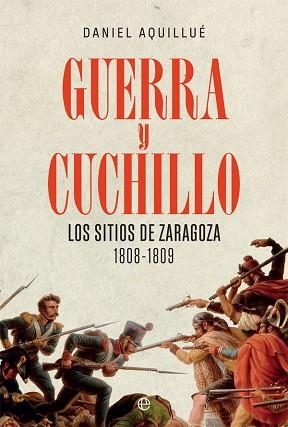 GUERRA Y CUCHILLO.LOS SITIOS DE ZARAGOZA(1808-1809) | 9788413840475 | AQUILLUÉ,DANIEL | Libreria Geli - Librería Online de Girona - Comprar libros en catalán y castellano