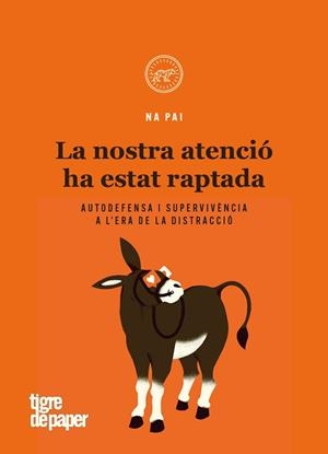 LA NOSTRA ATENCIÓ HA ESTAT RAPTADA.AUTODEFENSA I SUPERVIVÈNCIA A L'ERA DE LA DISTRACCIÓ | 9788416855995 | NA PAI | Llibreria Geli - Llibreria Online de Girona - Comprar llibres en català i castellà