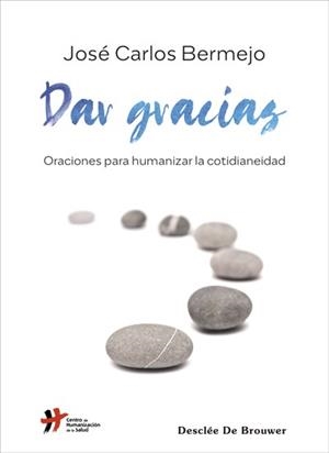 DAR GRACIAS.ORACIONES PARA HUMANIZAR LA COTIDIANEIDAD | 9788433031310 | BERMEJO,JOSÉ CARLOS | Libreria Geli - Librería Online de Girona - Comprar libros en catalán y castellano