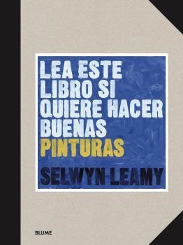 LEA ESTE LIBRO SI QUIERE HACER BUENAS PINTURAS | 9788418459368 | LEAMY,SELWYN | Libreria Geli - Librería Online de Girona - Comprar libros en catalán y castellano