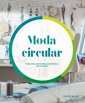 MODA CIRCULAR.PARA UNA INDUSTRIA SOSTENIBLE DE LA MODA | 9788418459375 | BLUM,PEGGY | Libreria Geli - Librería Online de Girona - Comprar libros en catalán y castellano