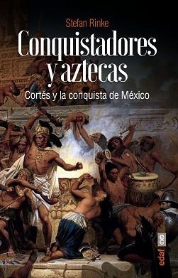 CONQUISTADORES Y AZTECAS.CORTÉS Y LA CONQUISTA DE MÉXICO | 9788441440760 | RINKE,STEFAN | Libreria Geli - Librería Online de Girona - Comprar libros en catalán y castellano