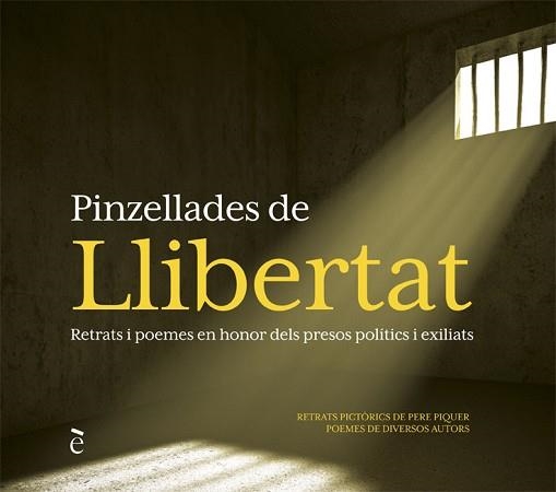 PINZELLADES DE LLIBERTAT.RETRATS I POEMES EN HONOR DELS PRESOS POLÍTICS I EXILIATS | 9788441232303 | PIQUER,PERE | Libreria Geli - Librería Online de Girona - Comprar libros en catalán y castellano