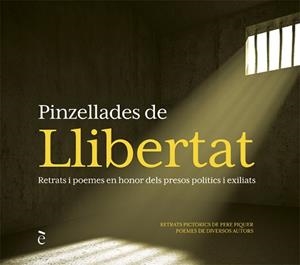 PINZELLADES DE LLIBERTAT.RETRATS I POEMES EN HONOR DELS PRESOS POLÍTICS I EXILIATS | 9788441232303 | PIQUER,PERE | Llibreria Geli - Llibreria Online de Girona - Comprar llibres en català i castellà