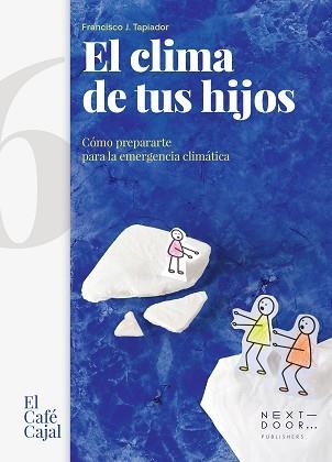 EL CLIMA DE TUS HIJOS.CÓMO PREPARARTE PARA LA EMERGENCIA CLIMÁTICA | 9788412255645 | TAPIADOR FUENTES,FRANCISCO J. | Libreria Geli - Librería Online de Girona - Comprar libros en catalán y castellano
