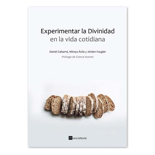 EXPERIMENTAR LA DIVINIDAD EN LA VIDA COTIDIANA | 9788416680979 | GABARRO,DANIEL/AVILA,MIREYA/FAUGIER,JORDAN | Libreria Geli - Librería Online de Girona - Comprar libros en catalán y castellano