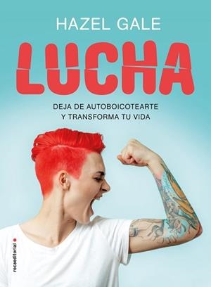 LUCHA.DEJA DE AUTOBOICOTEARTE Y TRANSFORMA TU VIDA | 9788417805869 | GALE,HAZEL | Libreria Geli - Librería Online de Girona - Comprar libros en catalán y castellano