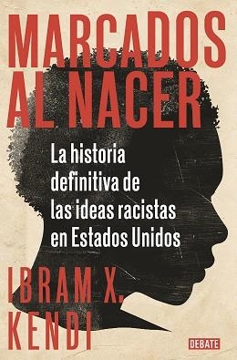 MARCADOS AL NACER.LA HISTORIA DEFINITIVA DE LAS IDEAS RACISTAS EN ESTADOS UNIDOS | 9788418006135 | KENDI,IBRAM X. | Libreria Geli - Librería Online de Girona - Comprar libros en catalán y castellano