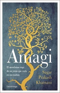 AMAGI.EL ASOMBROSO VIAJE DE UN JOVEN QUE CREÍA EN SUS SUEÑOS | 9788418015618 | PRAKASH KHATNANI, SAGAR | Libreria Geli - Librería Online de Girona - Comprar libros en catalán y castellano