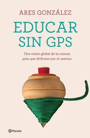 EDUCAR SIN GPS | 9788408240693 | GONZÁLEZ, ARES | Llibreria Geli - Llibreria Online de Girona - Comprar llibres en català i castellà