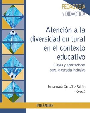 ATENCIÓN A LA DIVERSIDAD CULTURAL EN EL CONTEXTO EDUCATIVO.CLAVES Y APORTACIONES PARA LA ESCUELA INCLUSIVA | 9788436844627 | GONZÁLEZ FALCÓN,INMACULADA | Llibreria Geli - Llibreria Online de Girona - Comprar llibres en català i castellà