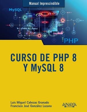 CURSO DE PHP 8 Y MYSQL 8 | 9788441543720 | CABEZAS GRANADO,LUIS MIGUEL/GONZÁLEZ LOZANO,FRANCISCO JOSÉ | Llibreria Geli - Llibreria Online de Girona - Comprar llibres en català i castellà