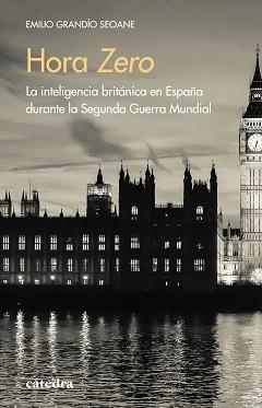 HORA ZERO.LA INTELIGENCIA BRITÁNICA EN ESPAÑA DURANTE LA SEGUNDA GUERRA MUNDIAL | 9788437642598 | GRANDIO SEOANE,EMILIO | Libreria Geli - Librería Online de Girona - Comprar libros en catalán y castellano