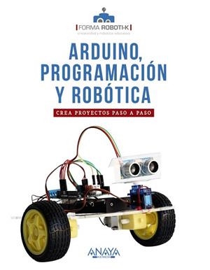 ARDUINO,PROGRAMACIÓN Y ROBÓTICA.CREA PROYECTOS PASO A PASO | 9788441543355 | Llibreria Geli - Llibreria Online de Girona - Comprar llibres en català i castellà