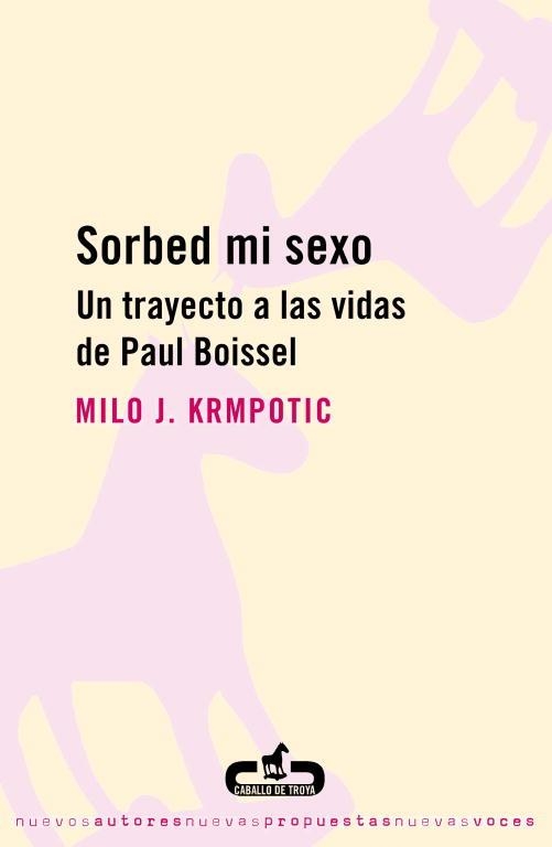 SORBED MI SEXO.UN TRAYECTO A LAS VIDAS DE PAUL BOISSEL | 9788493419516 | KRMPOTIC,MILO J | Libreria Geli - Librería Online de Girona - Comprar libros en catalán y castellano