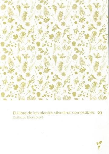 EL LLIBRE DE LES PLANTES SILVESTRES COMESTIBLES 03 | 9788418530067 | COL·LECTIU EIXARCOLANT | Libreria Geli - Librería Online de Girona - Comprar libros en catalán y castellano