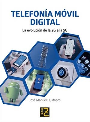 TELEFONÍA MÓVIL DIGITAL.LA EVOLUCIÓN DE LA 2G A LA 5G | 9788412106992 | HUIDOBRO MOYA,JOSÉ MANUEL | Llibreria Geli - Llibreria Online de Girona - Comprar llibres en català i castellà