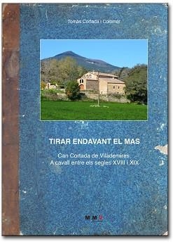 TIRAR ENDAVANT EL MAS.CAN CORTADA DE VILADEMIRES A CAVALL ENTRE ELS SEGLES XVIII I XIX | 9788409292356 | CORTADA COLOMER,TOMAS | Llibreria Geli - Llibreria Online de Girona - Comprar llibres en català i castellà