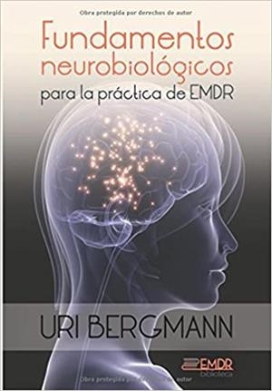 FUNDAMENTOS NEUROBIOLÓGICOS PARA LA PRÁCTICA DE EMDR | 9788416658336 | BERGMANN,URI | Libreria Geli - Librería Online de Girona - Comprar libros en catalán y castellano