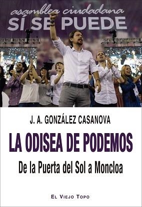LA ODISEA DE PODEMOS.DE LA PUERTA DEL SOL A MONCLOA | 9788418550447 | GONZÁLEZ CASANOVA, JOSÉ ANTONIO | Libreria Geli - Librería Online de Girona - Comprar libros en catalán y castellano