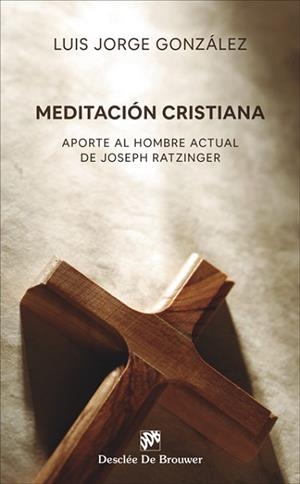 MEDITACIÓN CRISTIANA. APORTE AL HOMBRE ACTUAL DE JOSEPH RATZINGER 1989 - 2019 | 9788433031396 | GONZÁLEZ CASTELLANOS,LUIS JORGE | Libreria Geli - Librería Online de Girona - Comprar libros en catalán y castellano