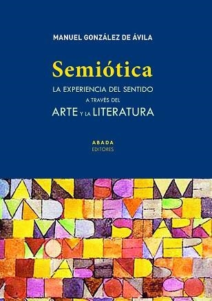 SEMIÓTICA.LA EXPERIENCIA DEL SENTIDO A TRAVES DEL ARTE Y LA LITERATURA | 9788417301866 | GONZÁLEZ DE ÁVILA,MANUEL | Libreria Geli - Librería Online de Girona - Comprar libros en catalán y castellano