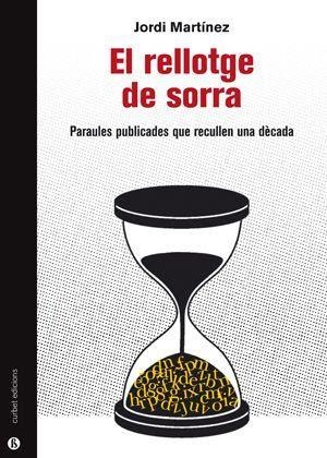 EL RELLOTGE DE SORRA.PARAULES PUBLICADES QUE RECULLEN UNA DÈCADA | 9788412198270 | MARTÍNEZ,JORDI | Libreria Geli - Librería Online de Girona - Comprar libros en catalán y castellano