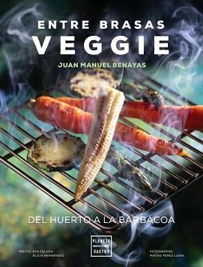 ENTRE BRASAS VEGGIE.DEL HUERTO A LA BARBACOA | 9788408241577 | BENAYAS,JUAN MANUEL | Libreria Geli - Librería Online de Girona - Comprar libros en catalán y castellano