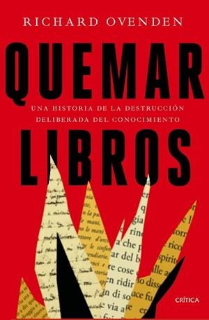 QUEMAR LIBROS.UNA HISTORIA DE LA DESTRUCCIÓN DELIBERADA DEL CONOCIMIENTO | 9788491993032 | OVENDEN,RICHARD | Libreria Geli - Librería Online de Girona - Comprar libros en catalán y castellano