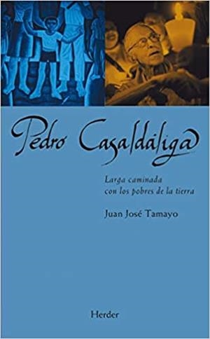 PEDRO CASALDÁLIGA.LARGA CAMINADA CON LOS POBRES DE LA TIERRA | 9788425446443 | TAMAYO,JUAN JOSÉ | Libreria Geli - Librería Online de Girona - Comprar libros en catalán y castellano