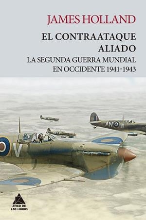 EL CONTRAATAQUE ALIADO.LA SEGUNDA GUERRA MUNDIAL EN OCCIDENTE 1941-1943 | 9788418217395 | HOLLAND,JAMES | Llibreria Geli - Llibreria Online de Girona - Comprar llibres en català i castellà