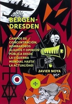 BERGEN-DRESDEN.CAMPOS DE CONCENTRACION,BOMBARDEOS ALIADOS Y OPINION PUBLICA DESDE LA II GUERA MUNDIAL HASTA LA ACTALIDAD | 9788430981809 | NOYA,JAVIER | Llibreria Geli - Llibreria Online de Girona - Comprar llibres en català i castellà