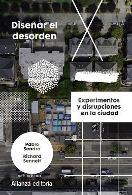 DISEÑAR EL DESORDEN.EXPERIMENTOS Y DISRUPCIONES EN LA CIUDAD | 9788413623153 | SENDRA,PABLO/SENNETT,RICHARD | Libreria Geli - Librería Online de Girona - Comprar libros en catalán y castellano