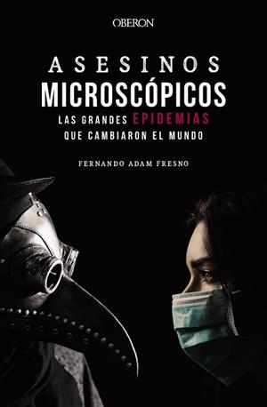ASESINOS MICROSCÓPICOS.LAS GRANDES EPIDEMIAS QUE CAMBIARON EL MUNDO | 9788441543706 | ADAM FRESNO,FERNANDO | Llibreria Geli - Llibreria Online de Girona - Comprar llibres en català i castellà
