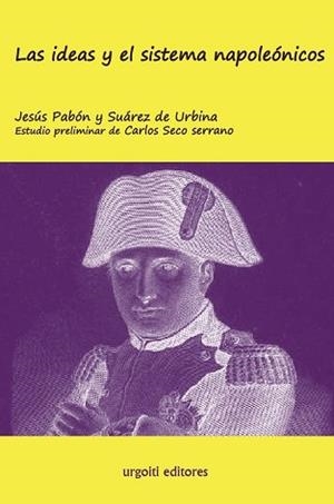 LAS IDEAS Y EL SISTEMA NAPOLEÓNICOS | 9788493247966 | PABÓN Y SUÁREZ DE URBINA,JESÚS/SECO SERRANO,CARLOS | Libreria Geli - Librería Online de Girona - Comprar libros en catalán y castellano