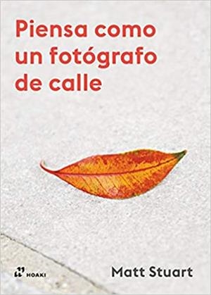 PIENSA COMO UN FOTOGRAFO DE CALLE | 9788417656393 | STUART,MATT | Libreria Geli - Librería Online de Girona - Comprar libros en catalán y castellano