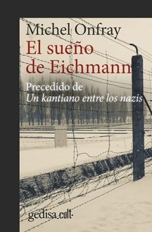 EL SUEÑO DE EICHMANN.PRECEDIDO DE UN KANTIANO ENTRE LOS NAZIS | 9788418525353 | ONFRAY,MICHEL | Libreria Geli - Librería Online de Girona - Comprar libros en catalán y castellano