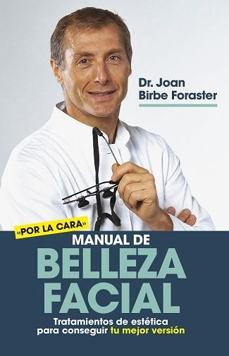 MANUAL DE BELLEZA FACIAL.TRATAMIENTOS DE ESTÉTICA PARA CONSEGUIR TU MEJOR VERSIÓN | 9788417828714 | BIRBE FORASTER,JOAN DR. | Libreria Geli - Librería Online de Girona - Comprar libros en catalán y castellano