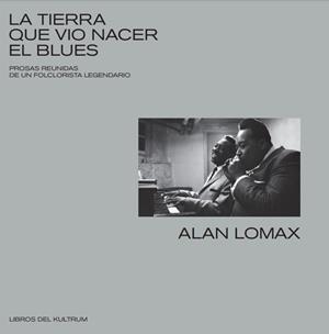 LA TIERRA QUE VIO NACER EL BLUES | 9788418404009 | LOMAX,ALAN | Llibreria Geli - Llibreria Online de Girona - Comprar llibres en català i castellà