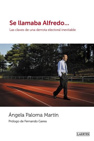 SE LLAMABA ALFREDO...LAS CLAVES DE UNA DERROTA ELECTORAL INEVITABLE | 9788475849300 | MARTÍN FERNÁNDEZ,ÁNGELA PALOMA | Libreria Geli - Librería Online de Girona - Comprar libros en catalán y castellano
