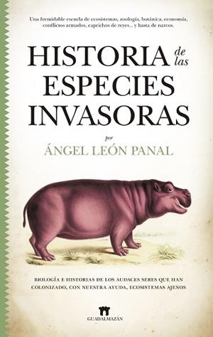 HISTORIA DE LAS ESPECIES INVASORAS.BIOLOGÍA E HISTORIAS DE LOS AUDACES SERES QUE HAN COLONIZADO, CON NUESTRA AYUDA, | 9788417547189 | LEÓN PANAL,ANGEL | Libreria Geli - Librería Online de Girona - Comprar libros en catalán y castellano