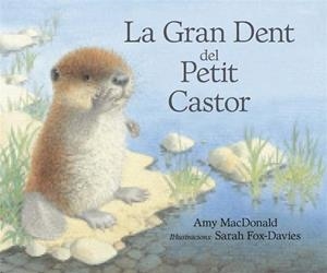 LA GRAN DENT DEL PETIT CASTOR | 9788493933944 | MC DONALD,AMI/FOX DAVIES,SARAH | Llibreria Geli - Llibreria Online de Girona - Comprar llibres en català i castellà