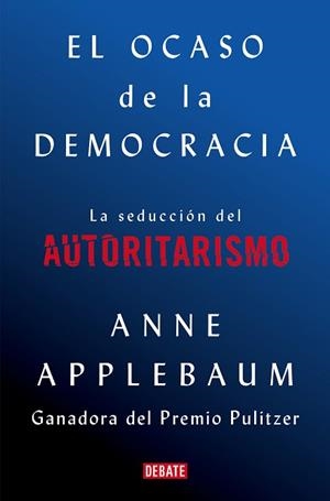EL OCASO DE LA DEMOCRACIA.LA SEDUCCION DEL AUTORITARISMO | 9788418056581 | APPLEBAUM,ANNE | Llibreria Geli - Llibreria Online de Girona - Comprar llibres en català i castellà